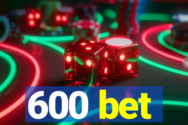 600 bet